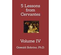 5 Lessons from Cervantes: Volume IV (5 Lessons from Great Thinkers)