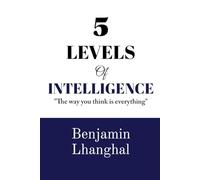 5 Levels Of Intelligence: Master the Five Minds That Shape Every Success
