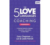 5 Love Languages Coaching Handbook, The: A Practical Guide for Coaches, Counselors, and Leaders to Help Others