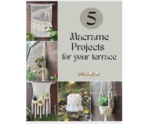5 Macrame Projects for Your Terrace: Step-by-Step Patterns to Decorate your Terrace or Balcony (Books of Macramé Patterns)