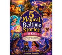 5 Magical Bedtime Stories for Kids: A Cozy Collection of Fairy Tales About Dragons, Mermaids, Wizards, Fairies & Dreamy Adventures