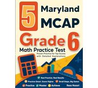 5 Maryland MCAP Grade 6 Math Practice Tests: Proven Practice for Top Scores with Detailed Explanations