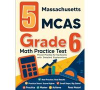5 Massachusetts MCAS Grade 6 Math Practice Tests: Proven Practice for Top Scores with Detailed Explanations