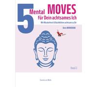 5 Mental MOVES - für deine achtsames ICH: Mit Muskeltest & Bachblüten achtsam zu Dir