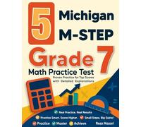 5 Michigan M-STEP Grade 7 Math Practice Tests: Proven Practice for Top Scores with Detailed Explanations
