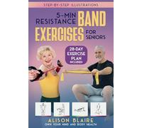 5 Min Resistance Band Exercises for Seniors: Build Strength, Improve Balance, Lose Weight, Increase Cognitive Function, Flexibility, Health and Mood (Own Your Mind And Body Health)