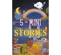 5 Mini Bedtime Stories for Kids: Calming Positive Tales and Fun Nighttime Adventures to Help Children Unwind and Sleep Peacefully