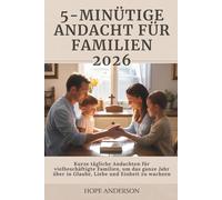 5-MINÜTIGE ANDACHT FÜR FAMILIEN 2026: Kurze tägliche Andachten für vielbeschäftigte Familien, um das ganze Jahr über in Glaube, Liebe und Einheit zu wachsen
