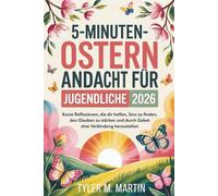 5-MINÜTIGE OSTERN ANDACHT FÜR JUGENDLICHE 2026: Kurze Gedankenimpulse, die Ihnen helfen, Sinn und Glauben zu finden und durch das Gebet mit anderen in Verbindung zu treten.