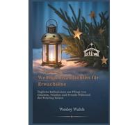 5-Minütige Weihnachtsandachten für Erwachsene: Tägliche Reflexionen zur Pflege von Glauben, Frieden und Freude Während der Feiertag Saison