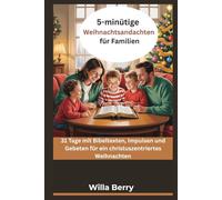 5-minütige Weihnachtsandachten für Familien: 31 Tage mit Bibeltexten, Impulsen und Gebeten für ein christuszentriertes Weihnachten