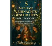 5 MINÜTIGE WEIHNACHTSGESCHICHTEN FÜR TEENAGER: Festliche Geschichten für die Feiertagsstimmung
