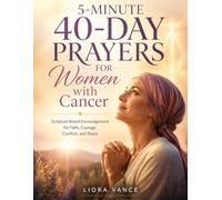 5-Minute 40-Day Prayers for Women with Cancer: Scripture-Based Encouragement for Faith, Courage, Comfort, and Peace
