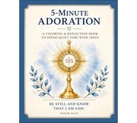 5-Minute Adoration: A Catholic Coloring & Reflection Book for Quiet Prayer Time with Jesus