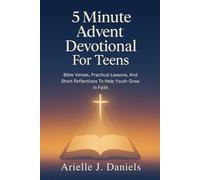 5 Minute Advent Devotional For Teens: Bible Verses, Practical Lessons, And Short Reflections to Help Youth Grow In Faith