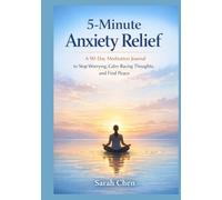 5-Minute Anxiety Relief: A 90-Day Meditation Journal to Stop Worrying, Calm Racing Thoughts, and Find Peace