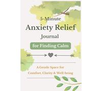 5-Minute Anxiety Relief Journal for Finding Calm: A Gentle Space for Comfort, Clarity & Well-being