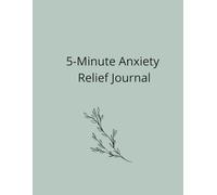 5-Minute Anxiety Relief Journal: Simple Deily Prompts to Calm Your Mind and Feel Safe