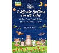 5-Minute Bedtime Forest Tales: 20 Short Forest Animals Bedtime Stories for Toddlers and Kids (5-Minute Bedtime Animal Tales)