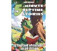 5-Minute Bedtime Stories: 20 Dinosaur Adventures - Color Edition: Fun and Fast-Paced Dinosaur Adventures - Great for Nighttime Reading, Meet T-Rex, Triceratops, Velociraptor & Friends