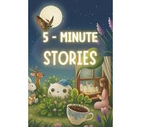 5 Minute Bedtime Stories: Calming Positive Tales and Gentle Nighttime Adventures to Help Children Unwind and Sleep Peacefully