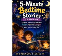 5-Minute Bedtime Stories for Ages 4-8: 30 Gentle Sleep Stories Filled with Kindness, Adventure, Friendship, and Sweet Dreams to Help Kids Relax and Fall Asleep Fast