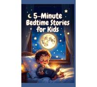 5-Minute Bedtime Stories for Kids: A Collection of Bedtime Stories for Kids, Toddlers, and Boys, Perfect Short Bedtime Story Book
