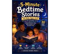 5-Minute Bedtime Stories for Kids Ages 4-8: 30 Cozy Tales of Friendship, Courage, Kindness, and Sweet Dreams to Help Little Readers Relax, Build Confidence, and Fall Asleep Happy.