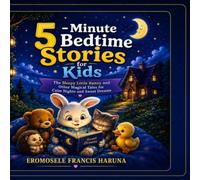 5-Minute Bedtime Stories for Kids: The Sleepy Little Bunny and Other Magical Tales for Calm Nights and Sweet Dreams