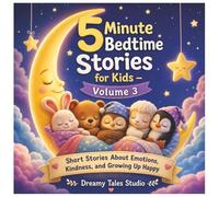 5 Minute Bedtime Stories for Kids - Volume 3: Short Stories About Nature, Friendship, Family, and Caring for the World