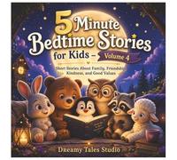 5 Minute Bedtime Stories for Kids - Volume 4: Short Stories About Family, Friendship, Kindness, and Good Values