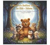 5 Minute Bedtime Stories for Kids - Volume 5: Short Stories About Nature, Friendship, Family, and Caring for the World