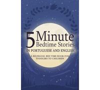 5 Minute Bedtime Stories in Portuguese and English for Kids: A Bilingual Bed Time Book For Toddlers to Children (Portuguese Books for Kids)