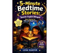 5-Minute Bedtime Stories: Spanish-English Bilingual Short Stories for Kids and Beginners: Easy, Fun Tales That Build Vocabulary, Improve Reading Skills, and Help Kids Learn a New Language Naturally