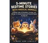 5-Minute Bedtime Stories with Magical Animals: 12 Heartwarming Bedtime Tales for Kids Ages 3-8 About Kindness, Courage, Gratitude, Friendship, and Sweet Dreams