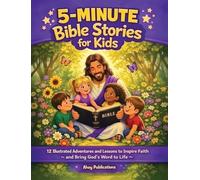 5-Minute Bible Stories for Kids: 12 Illustrated Adventures and Lessons to Inspire Faith and Bring God's Word to Life