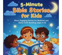 5-Minute Bible Stories for Kids: Short Bedtime Stories for Ages 4-8 That Teach Faith, Love, and Courage