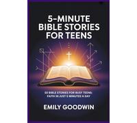 5-MINUTE BIBLE STORIES FOR TEENS: 50 Bible Stories for Busy Teens: Faith in Just 5 Minutes a Day