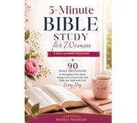 5-MINUTE BIBLE STUDY FOR WOMEN: 90 Daily Devotions to Strengthen Your Faith, Deepen Your Prayer Life, and Help You Walk with God Every Day