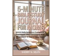 5-Minute Bible Study Journal for Moms: Quick Daily Scripture Prompts to Find Peace, Stay Consistent, and Grow Closer to God on Busy Days