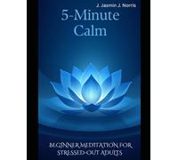 5-Minute Calm: Beginner Meditation for Stressed-Out Adults