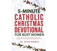 5-Minute Catholic Christmas Devotional for Busy Women: 25 Days of Scripture, Prayer, and Reflection to Experience Christ's Peace, Joy, and Hope Throughout Advent and Christmas