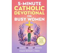 5-Minute Catholic Devotional for Busy Women: Scripture, Saints & Sacraments to Build the Faith That Holds Through Anxiety, Overwhelm & Every Quiet Battle You Carry in Just 90 Days (Faithwins)