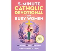 5-Minute Catholic Devotional for Busy Women: Scripture, Saints & Sacraments to Build the Faith That Holds Through Anxiety, Overwhelm & Every Quiet Battle You Carry in Just 90 Days (FaithWins)