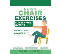 5-Minute Chair Exercises for Seniors Over 70: Move Safely, Build Strength, and Stay Independent in Daily Life (Stay Active After 70)