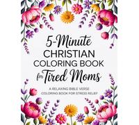 5-Minute Christian Coloring Book for Tired Moms: A Relaxing Bible Verse Coloring Book for Stress Relief, Self-Care and the Perfect Gift for Busy Women (5-Minute Peace for Moms)