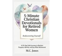 5-Minute Christian Devotionals for Retired Women Volume 2: Rediscovering Yourself: A 30-Day Faith Journey to Reclaim Purpose, Rediscover Identity, and Find Joy After Retirement