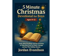 5 Minute Christmas Devotional For Boys Ages 8-12: Daily Bible Readings and Fun Activities to Help Kids Grow in Faith, Courage and Joy This Holiday Season