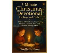 5-Minute Christmas Devotional for Boys and Girls.: 30 Days of Bible Stories, Prayers, and Kindness Lessons to Build Faith, Gratitude, and Joy in Kids