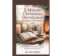 5-Minute Christmas Devotional for Busy Christians 2025: Daily Moments of Rest, Prayer, and Joy During the Christmas Rush